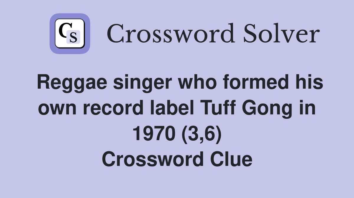 Reggae singer who formed his own record label Tuff Gong in 1970 (3,6